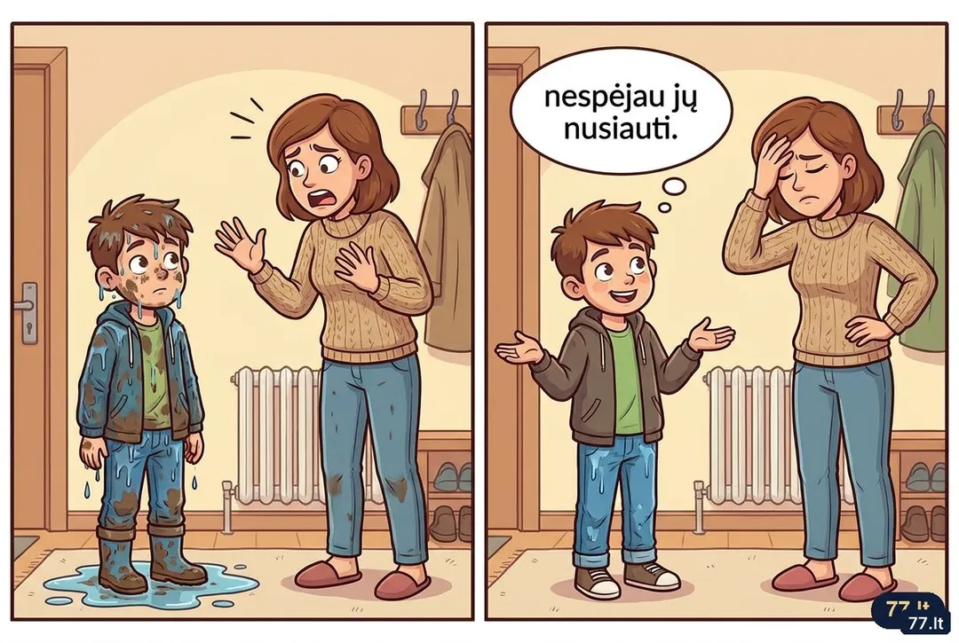 Vova grįžta iš kiemo:
– Mama, įkritau į balą su naujomis kelnėmis!
– Su naujomis kelnėmis?!
– Taip, nespėjau jų nusiauti.