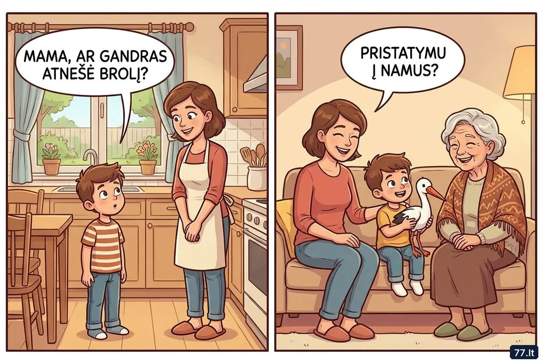 – Mama, ar mane atnešė gandras?
– Taip.
– O tave?
– Irgi.
– O močiutę?
– Irgi.
– Tai mūsų šeimoje jau trys kartos atsirado su pristatymu į namus?