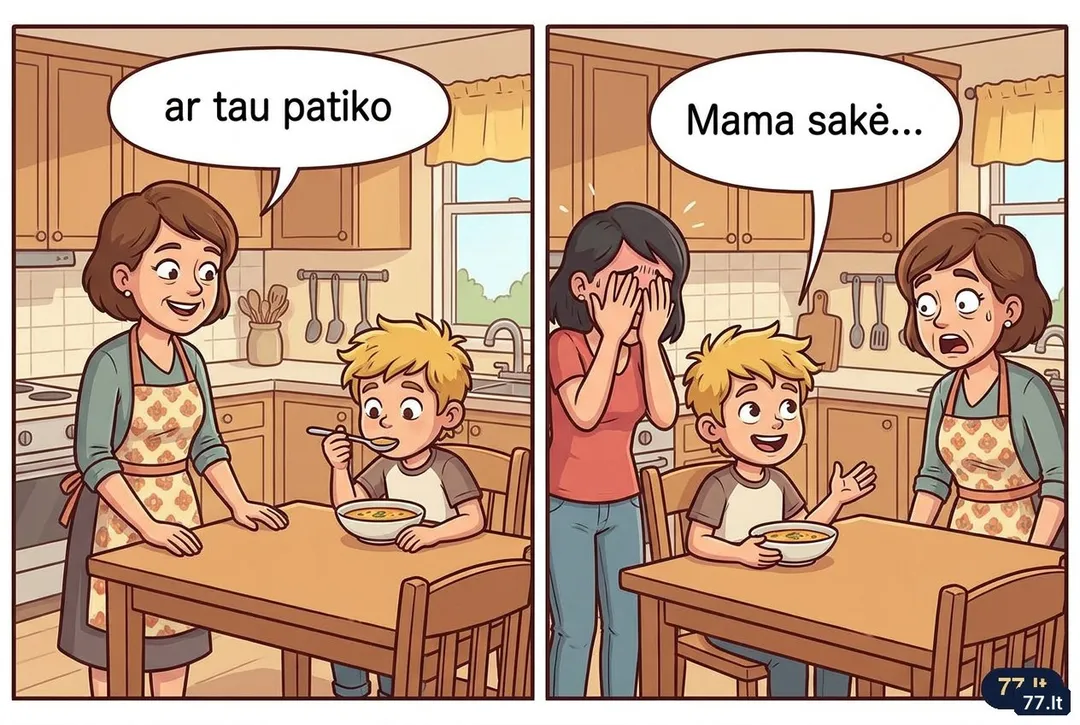 Svečiuose teta klausia:
– Vova, ar tau patiko mano sriuba?
– Labai! Mama sakė, kad pas jus geriau pavalgyti iš anksto, bet aš vis tiek suvalgiau.