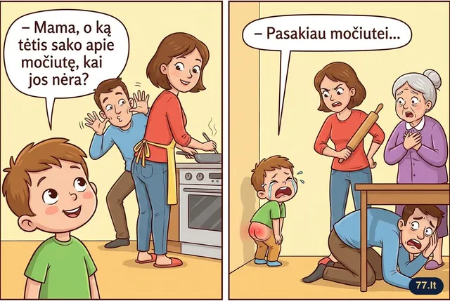 – Vovyte, kodėl verki?
– Mama nubaudė.
– Už ką?
– Pasakiau močiutei tai, ką tėtis apie ją sako, kai jos nėra.